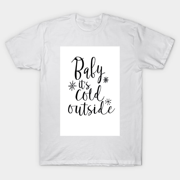 baby its cold outside T-Shirt by nicolecella98